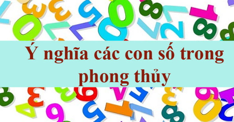 Ý nghĩa các con số trong phong thủy chi tiết